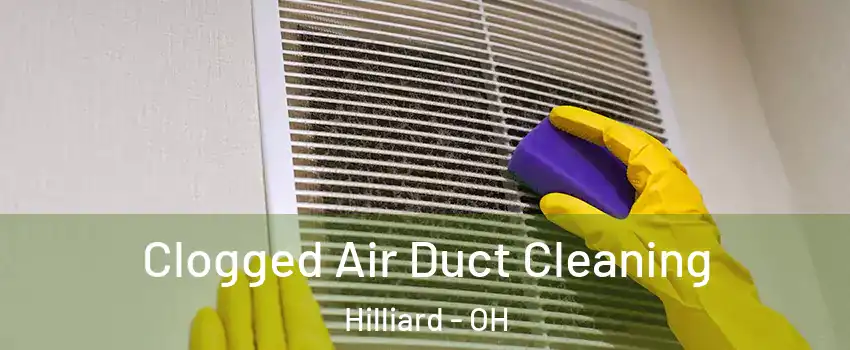  Clogged Air Duct Cleaning Hilliard - OH