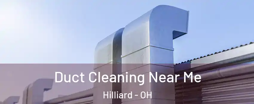  Duct Cleaning Near Me Hilliard - OH