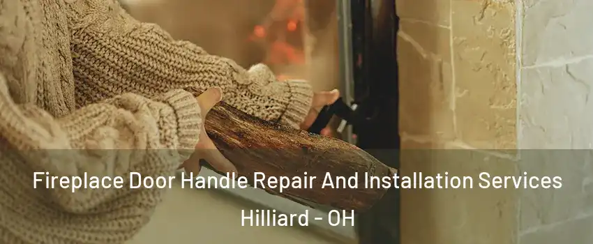  Fireplace Door Handle Repair And Installation Services Hilliard - OH