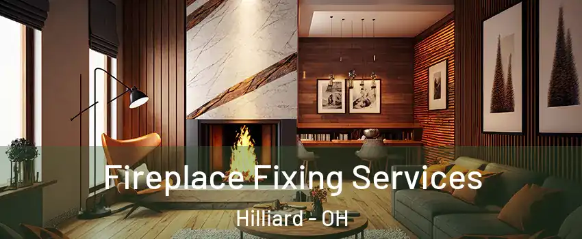  Fireplace Fixing Services Hilliard - OH