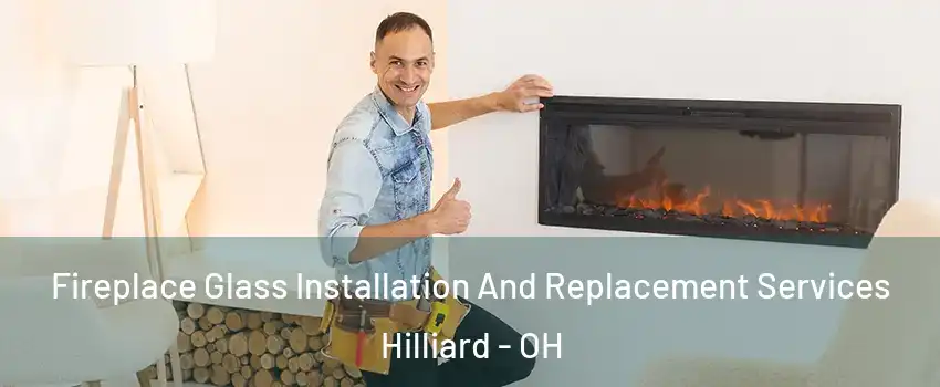  Fireplace Glass Installation And Replacement Services Hilliard - OH