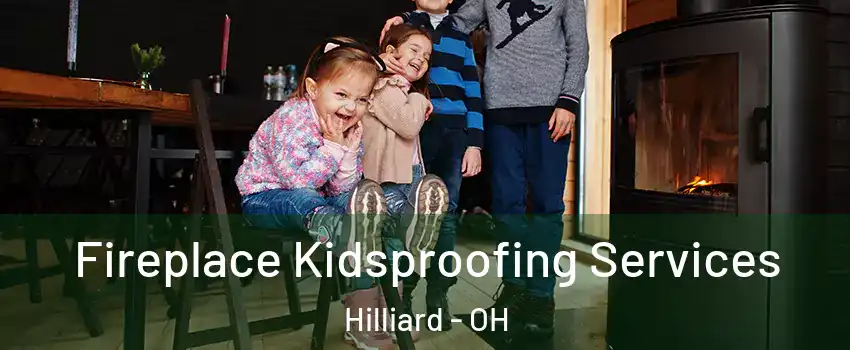  Fireplace Kidsproofing Services Hilliard - OH