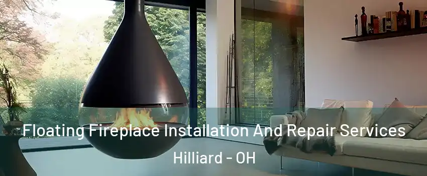 Floating Fireplace Installation And Repair Services Hilliard - OH