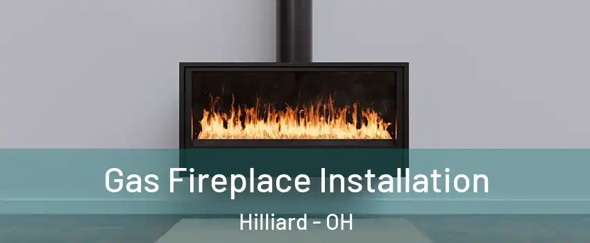 Gas Fireplace Installation Hilliard - OH