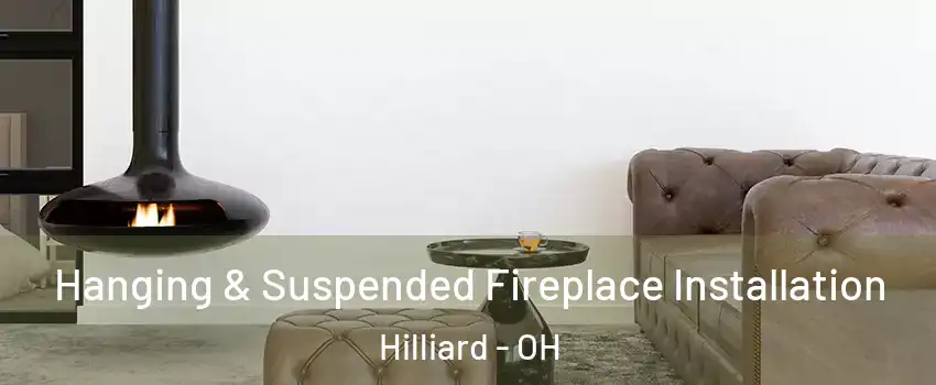  Hanging & Suspended Fireplace Installation Hilliard - OH
