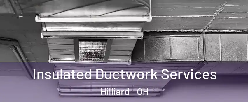  Insulated Ductwork Services Hilliard - OH