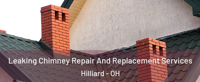  Leaking Chimney Repair And Replacement Services Hilliard - OH
