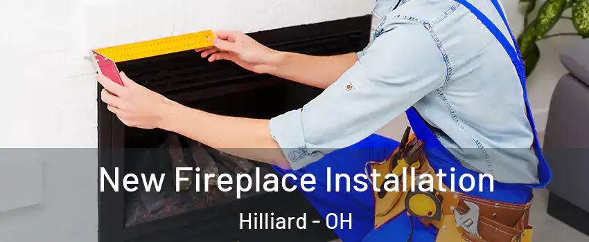  New Fireplace Installation Hilliard - OH