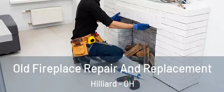  Old Fireplace Repair And Replacement Hilliard - OH