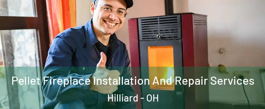  Pellet Fireplace Installation And Repair Services Hilliard - OH