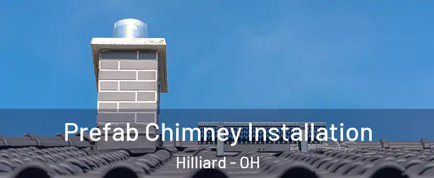 Prefab Chimney Installation Hilliard - OH