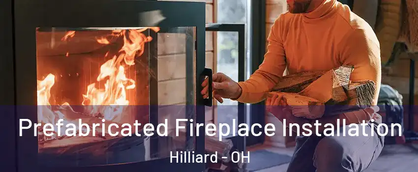  Prefabricated Fireplace Installation Hilliard - OH