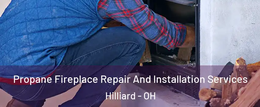  Propane Fireplace Repair And Installation Services Hilliard - OH