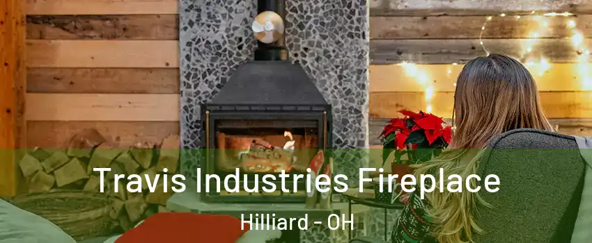  Travis Industries Fireplace Hilliard - OH