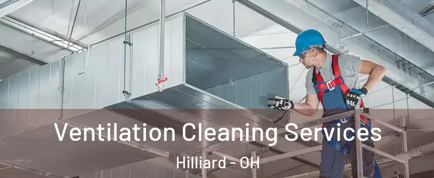  Ventilation Cleaning Services Hilliard - OH